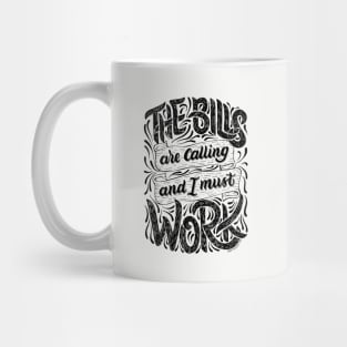 The Bills Are Calling And I Must Work Mug